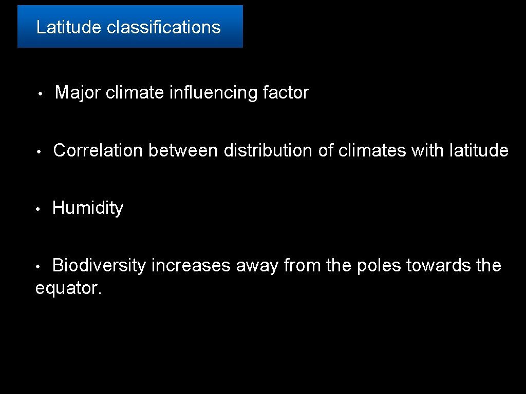 Latitude classifications • Major climate influencing factor • Correlation between distribution of climates with