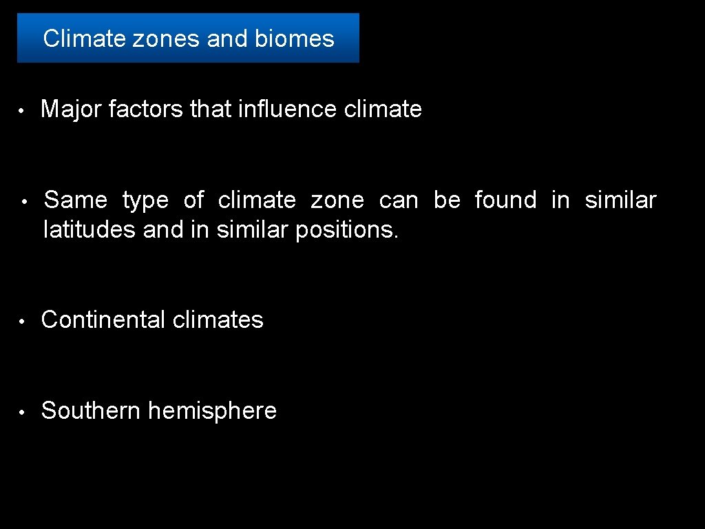 Climate zones and biomes • Major factors that influence climate • Same type of