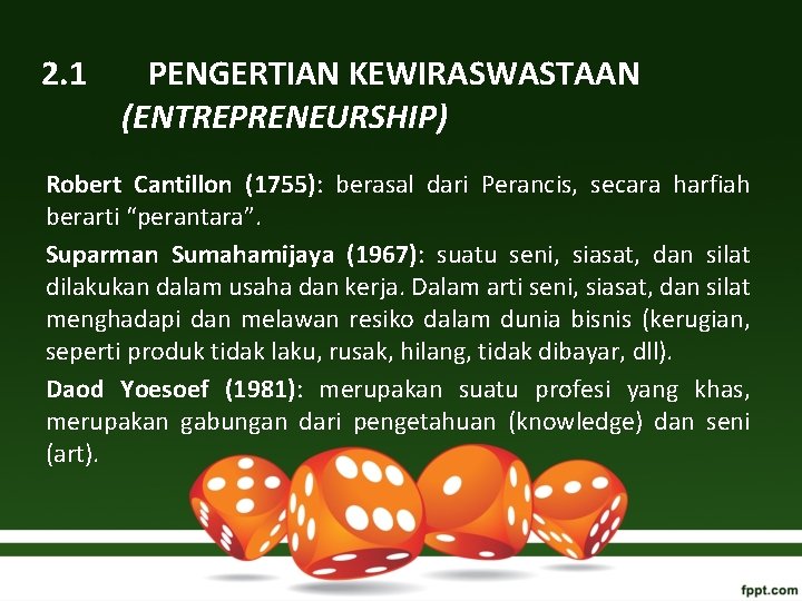 2. 1 PENGERTIAN KEWIRASWASTAAN (ENTREPRENEURSHIP) Robert Cantillon (1755): berasal dari Perancis, secara harfiah berarti