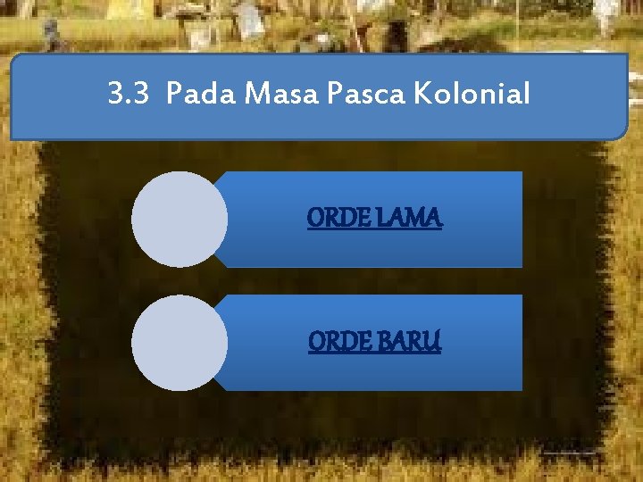 3. 3 Pada Masa Pasca Kolonial ORDE LAMA ORDE BARU 