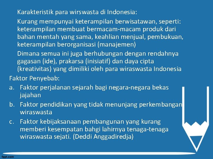 Karakteristik para wirswasta di Indonesia: Kurang mempunyai keterampilan berwisatawan, seperti: keterampilan membuat bermacam-macam produk