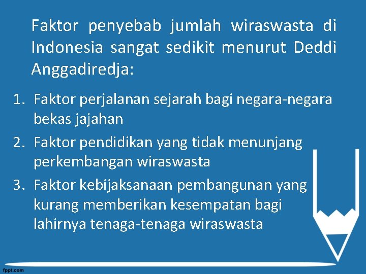 Faktor penyebab jumlah wiraswasta di Indonesia sangat sedikit menurut Deddi Anggadiredja: 1. Faktor perjalanan