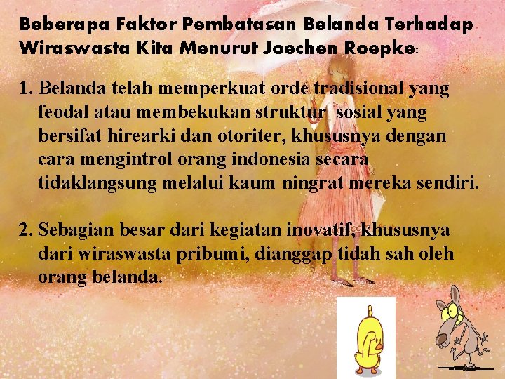 Beberapa Faktor Pembatasan Belanda Terhadap Wiraswasta Kita Menurut Joechen Roepke: 1. Belanda telah memperkuat