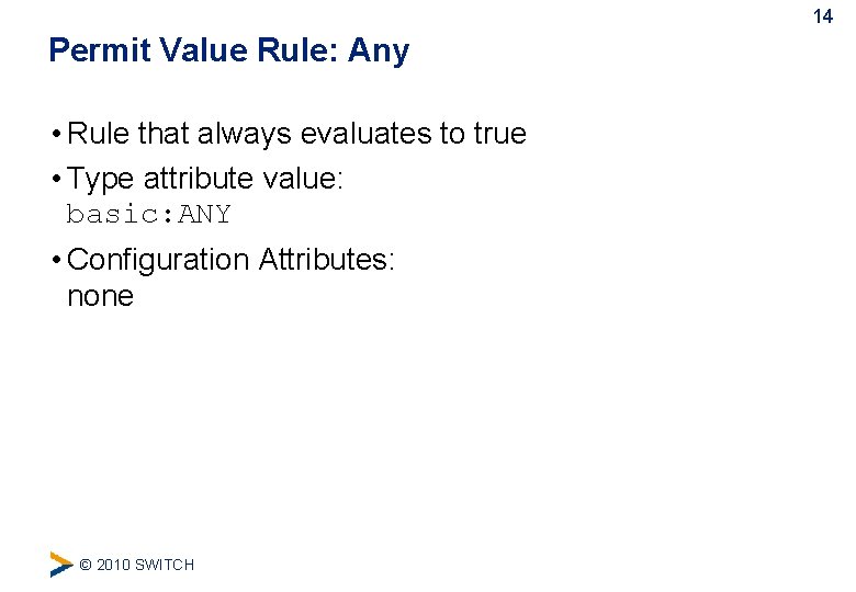 14 Permit Value Rule: Any • Rule that always evaluates to true • Type