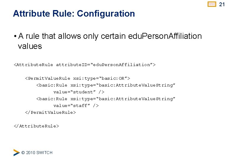 21 Attribute Rule: Configuration • A rule that allows only certain edu. Person. Affiliation