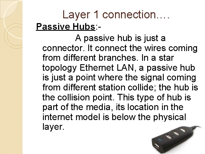 Layer 1 connection…. Passive Hubs: A passive hub is just a connector. It connect