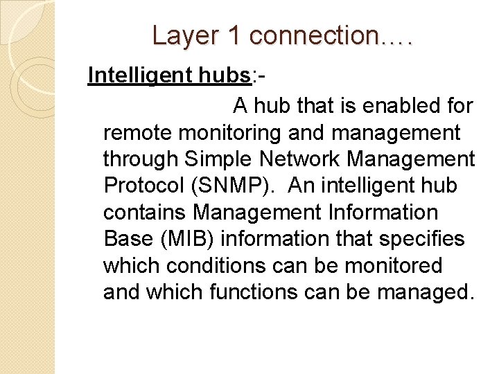 Layer 1 connection…. Intelligent hubs: A hub that is enabled for remote monitoring and