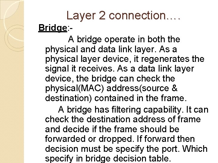 Layer 2 connection…. Bridge: A bridge operate in both the physical and data link