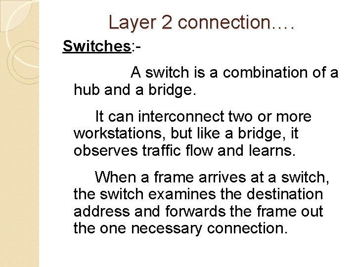 Layer 2 connection…. Switches: A switch is a combination of a hub and a