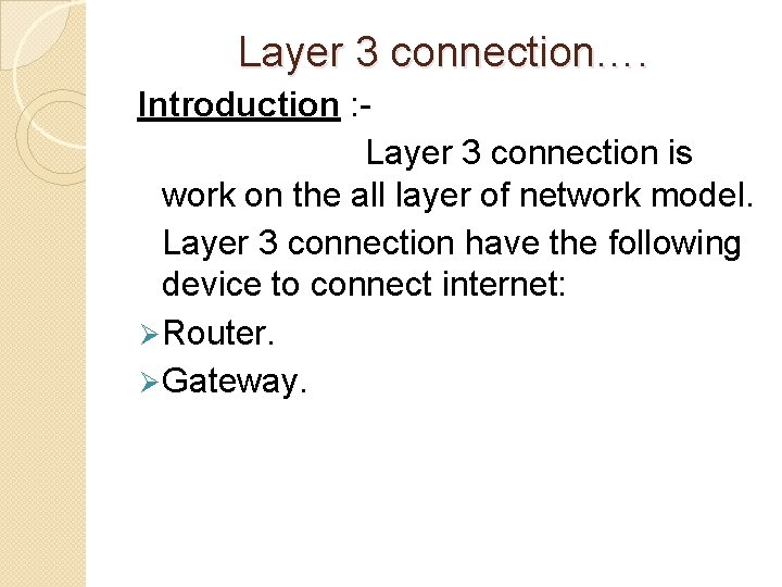 Layer 3 connection…. Introduction : Layer 3 connection is work on the all layer