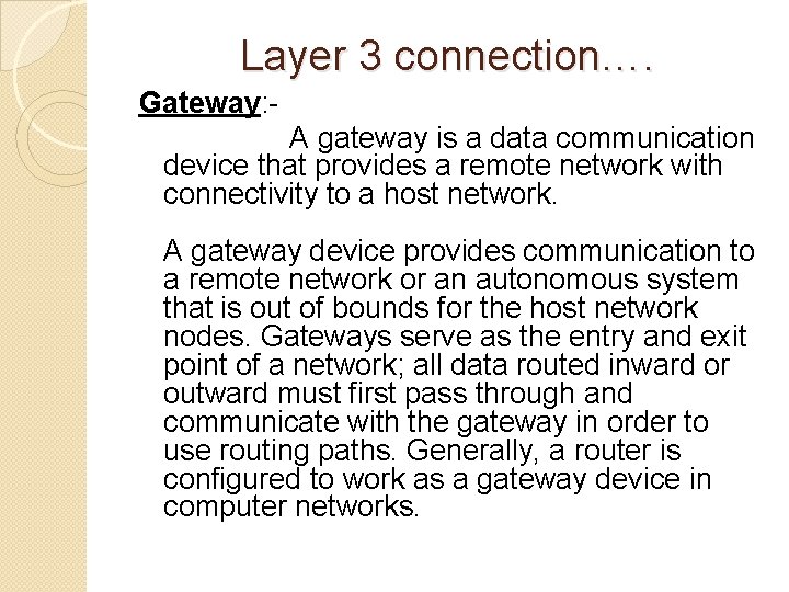 Layer 3 connection…. Gateway: A gateway is a data communication device that provides a