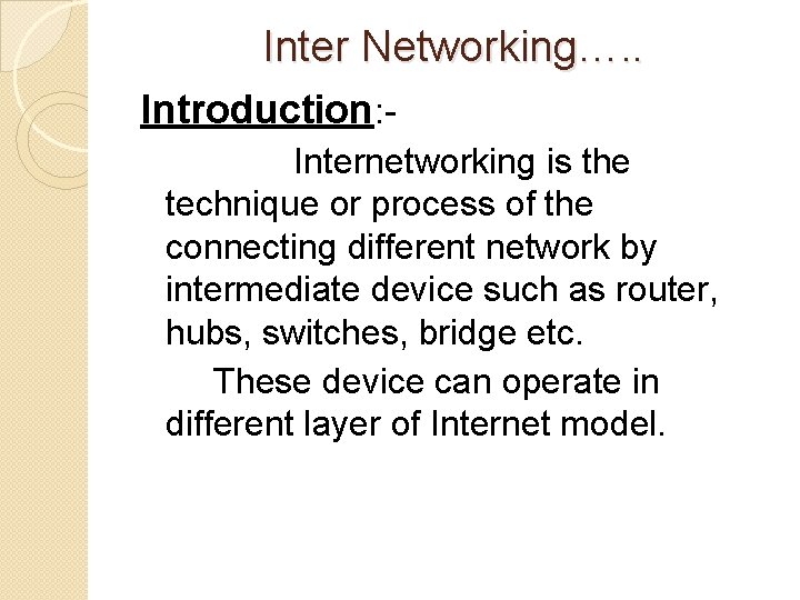 Inter Networking…. . Introduction: Internetworking is the technique or process of the connecting different