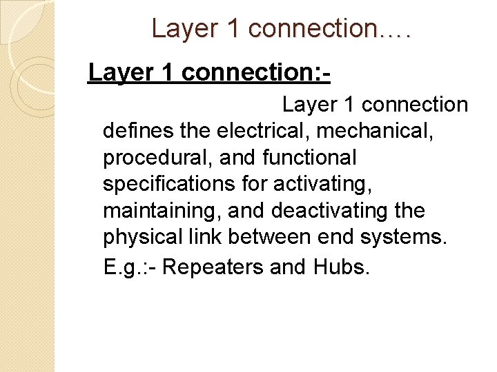 Layer 1 connection…. Layer 1 connection: Layer 1 connection defines the electrical, mechanical, procedural,