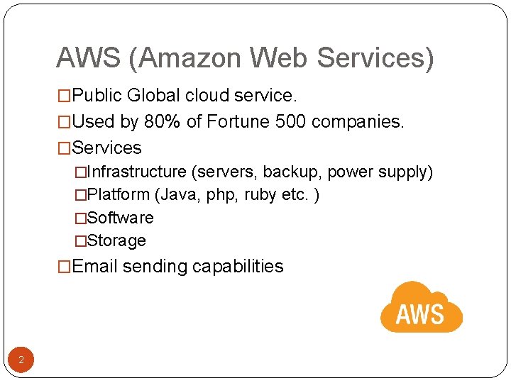 AWS (Amazon Web Services) �Public Global cloud service. �Used by 80% of Fortune 500