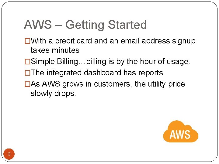 AWS – Getting Started �With a credit card an email address signup takes minutes