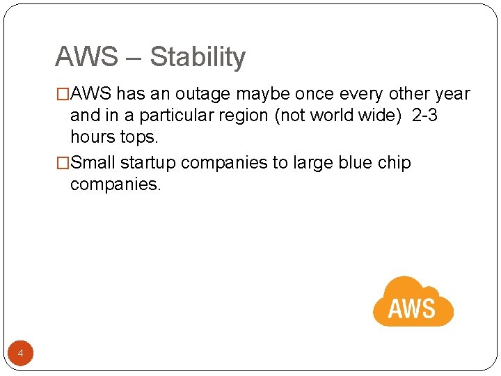 AWS – Stability �AWS has an outage maybe once every other year and in