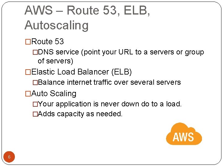 AWS – Route 53, ELB, Autoscaling �Route 53 �DNS service (point your URL to