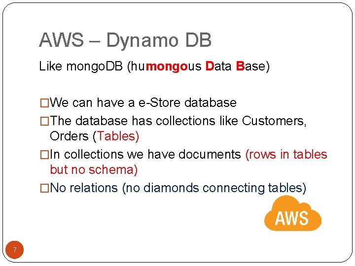 AWS – Dynamo DB Like mongo. DB (humongous Data Base) �We can have a