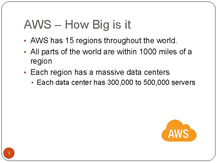 AWS – How Big is it • AWS has 15 regions throughout the world.