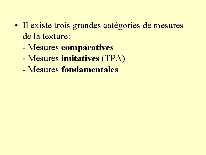  • Il existe trois grandes catégories de mesures de la texture: - Mesures