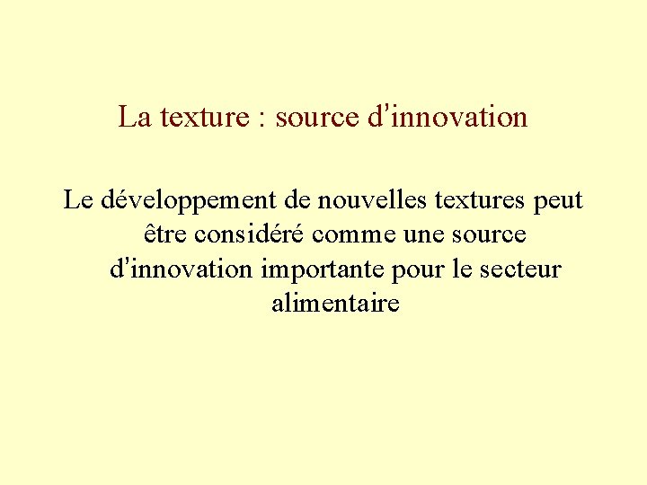 La texture : source d’innovation Le développement de nouvelles textures peut être considéré comme