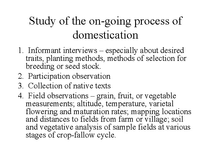 Study of the on-going process of domestication 1. Informant interviews – especially about desired