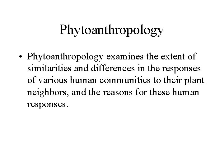 Phytoanthropology • Phytoanthropology examines the extent of similarities and differences in the responses of