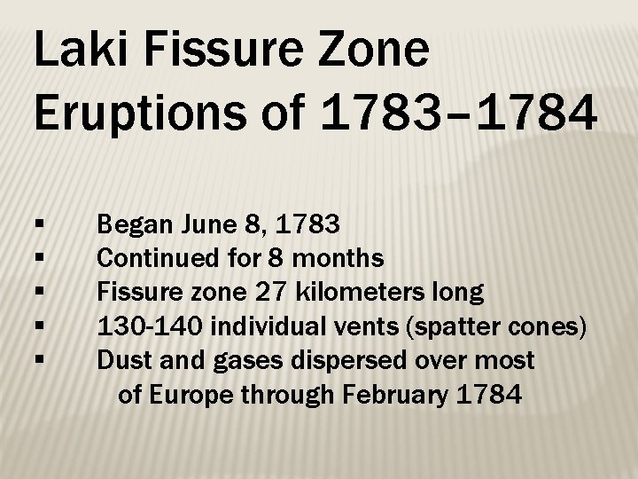 Laki Fissure Zone Eruptions of 1783– 1784 § § § Began June 8, 1783