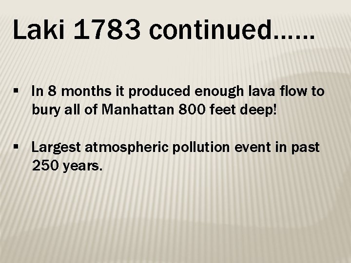 Laki 1783 continued…… § In 8 months it produced enough lava flow to bury