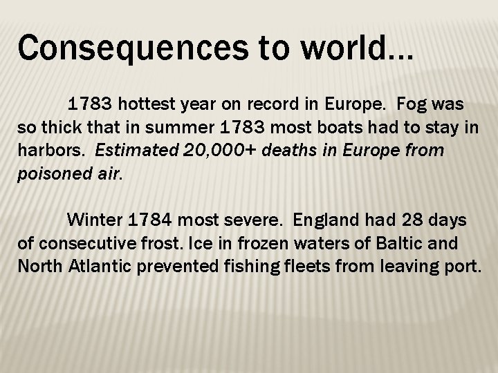 Consequences to world… 1783 hottest year on record in Europe. Fog was so thick