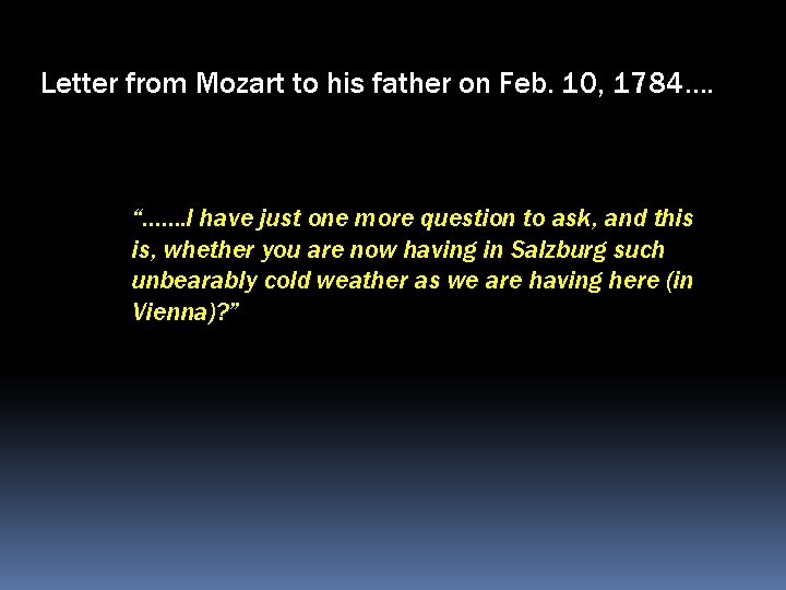 Letter from Mozart to his father on Feb. 10, 1784…. “……. I have just