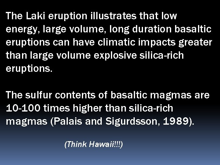 The Laki eruption illustrates that low energy, large volume, long duration basaltic eruptions can