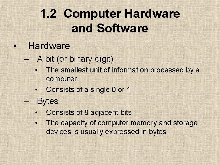 1. 2 Computer Hardware and Software • Hardware – A bit (or binary digit)