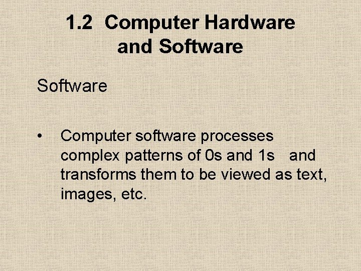 1. 2 Computer Hardware and Software • Computer software processes complex patterns of 0