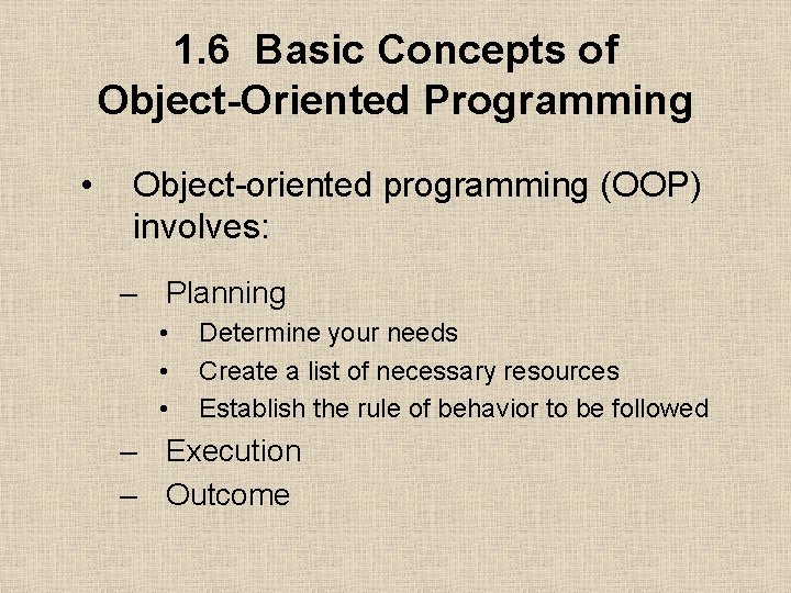 1. 6 Basic Concepts of Object-Oriented Programming • Object-oriented programming (OOP) involves: – Planning