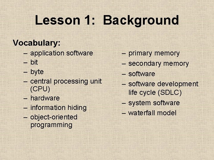 Lesson 1: Background Vocabulary: – – application software bit byte central processing unit (CPU)