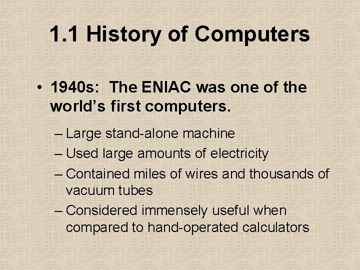 1. 1 History of Computers • 1940 s: The ENIAC was one of the