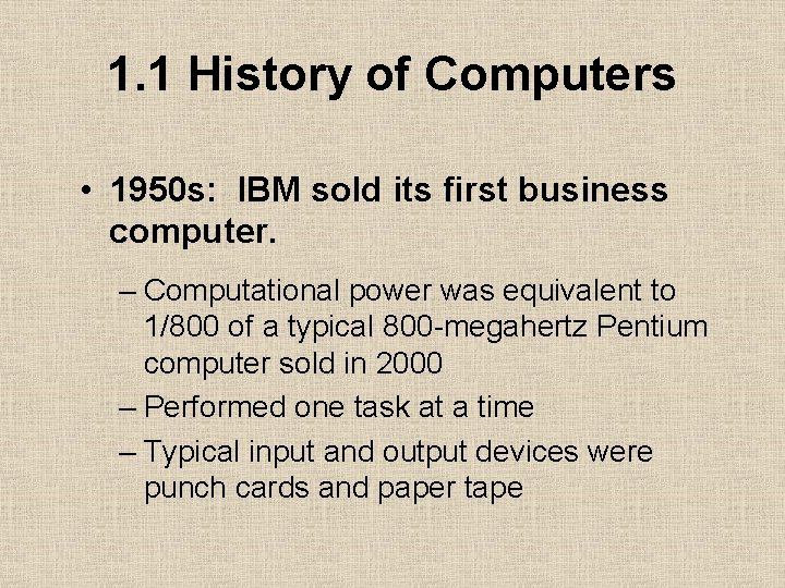 1. 1 History of Computers • 1950 s: IBM sold its first business computer.