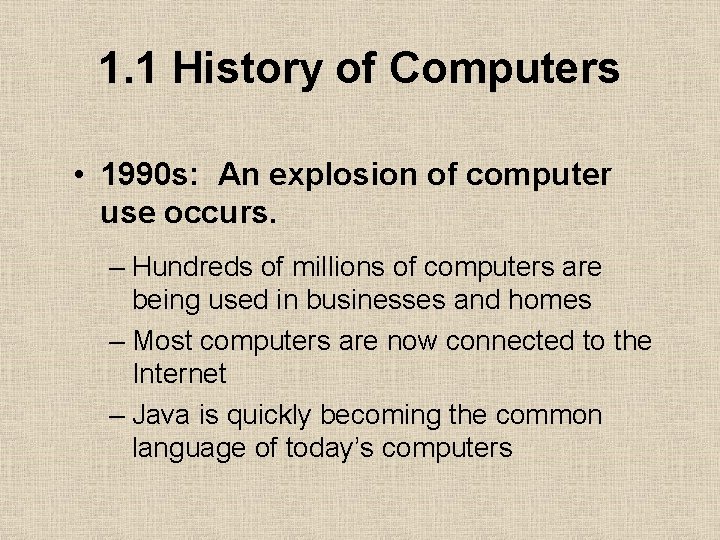 1. 1 History of Computers • 1990 s: An explosion of computer use occurs.