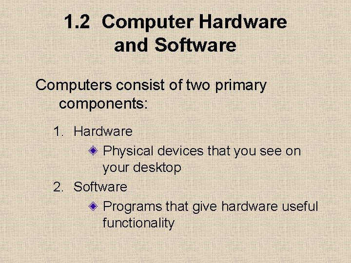 1. 2 Computer Hardware and Software Computers consist of two primary components: 1. Hardware