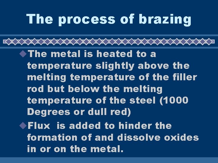 The process of brazing u. The metal is heated to a temperature slightly above