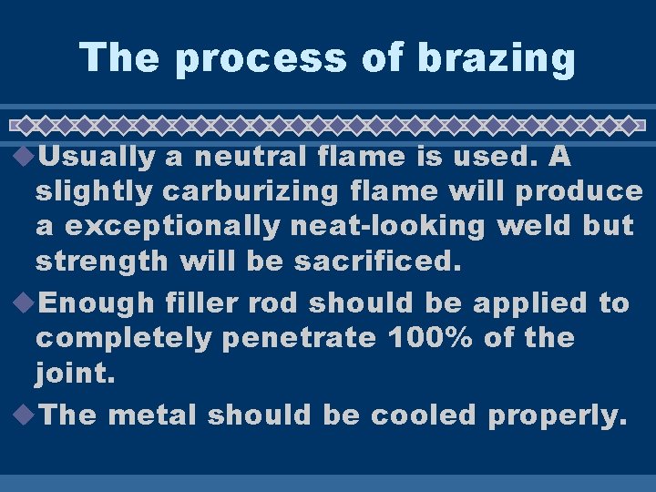 The process of brazing u. Usually a neutral flame is used. A slightly carburizing