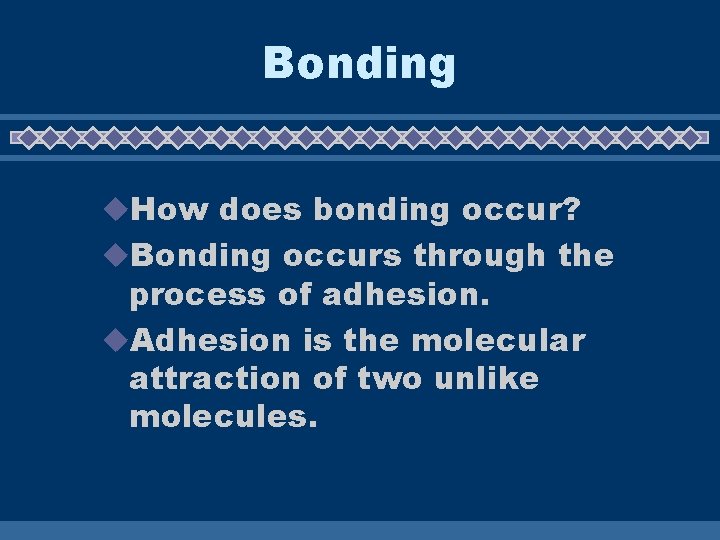 Bonding u. How does bonding occur? u. Bonding occurs through the process of adhesion.