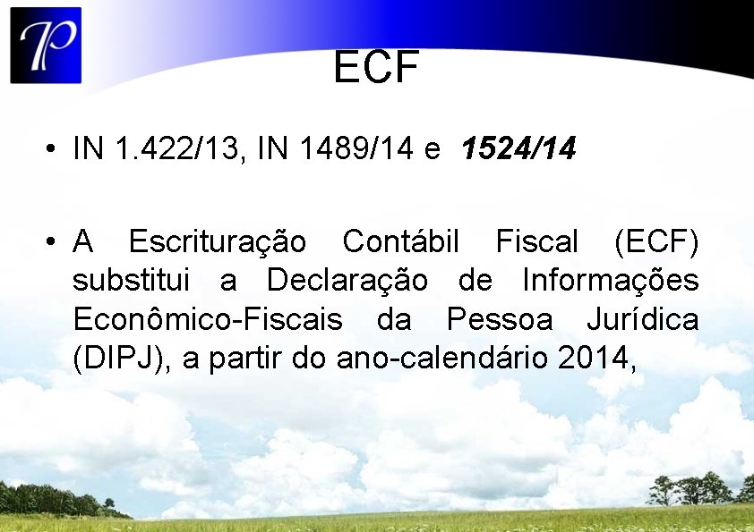 ECF • IN 1. 422/13, IN 1489/14 e 1524/14 • A Escrituração Contábil Fiscal