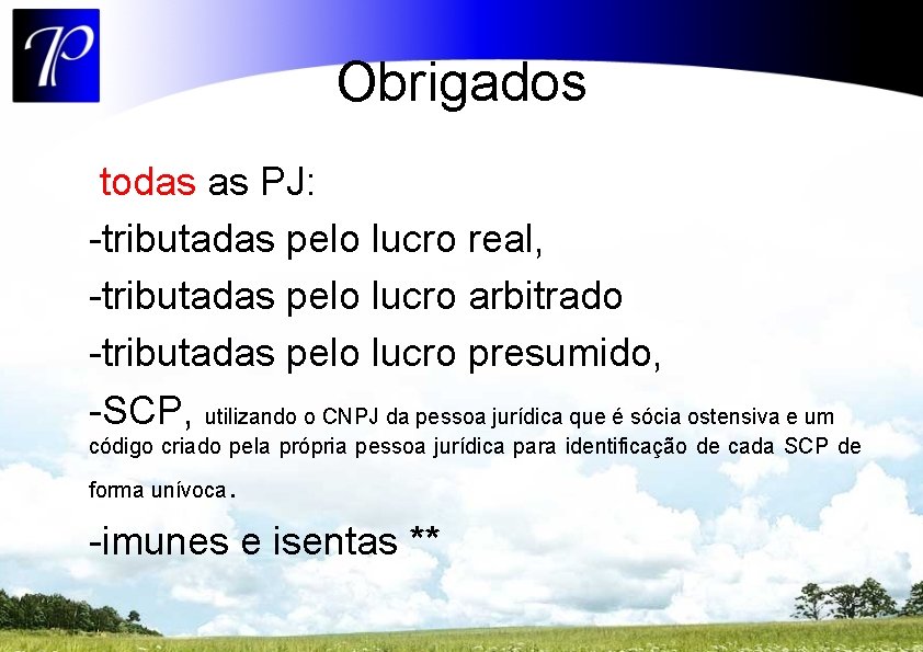 Obrigados todas as PJ: -tributadas pelo lucro real, -tributadas pelo lucro arbitrado -tributadas pelo