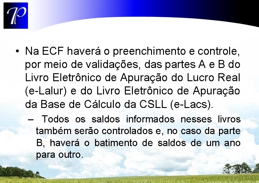  • Na ECF haverá o preenchimento e controle, por meio de validações, das