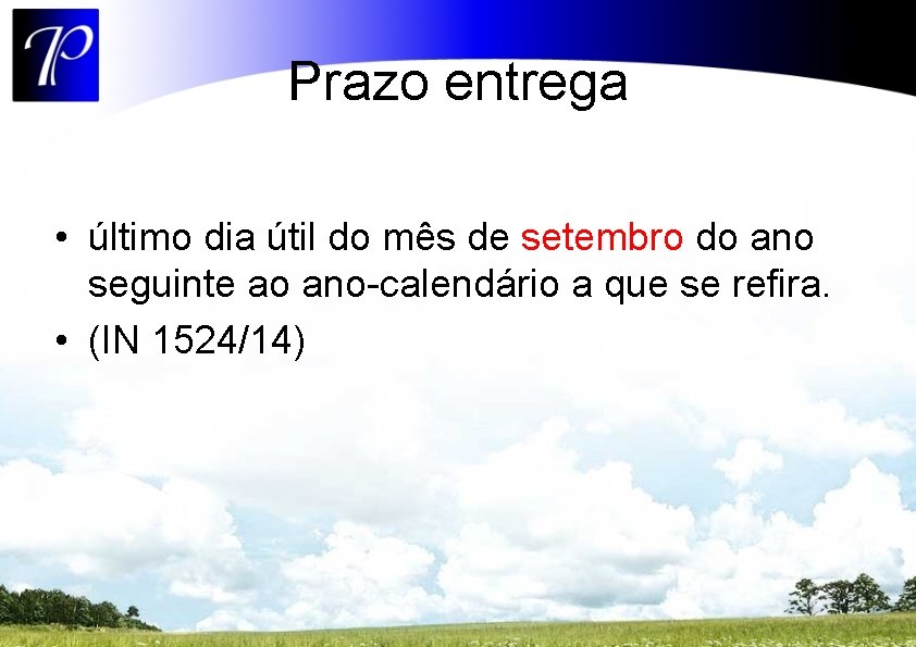 Prazo entrega • último dia útil do mês de setembro do ano seguinte ao