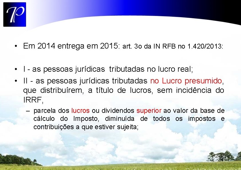  • Em 2014 entrega em 2015: art. 3 o da IN RFB no