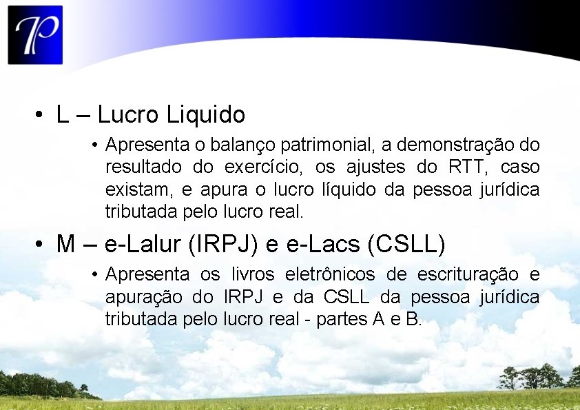  • L – Lucro Liquido • Apresenta o balanço patrimonial, a demonstração do