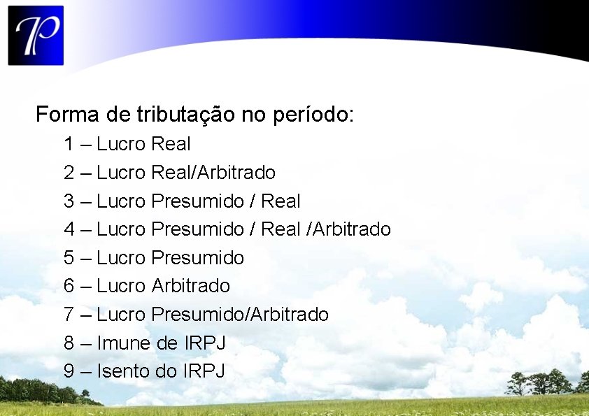 Forma de tributação no período: 1 – Lucro Real 2 – Lucro Real/Arbitrado 3